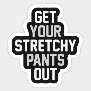 Get Your Stretchy Pants Out Sticker